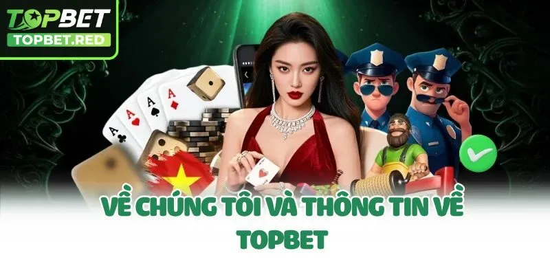 Về chúng tôi và thông tin về Topbet